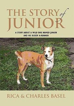 Hardcover The Story Of Junior: A Story About a Wild Dog Named Junior and His Buddy Book