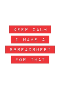 Keep calm I have a spreadsheet for that: Blank Lined Journal (office humor gifts)