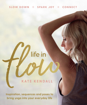 Paperback Life in Flow: Inspiration, Sequences and Poses to Bring Yoga Into Your Everyday Life Book