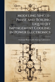 Paperback Modeling Single-Phase and Boiling Liquid Jet Impingement Cooling in Power Electronics Book