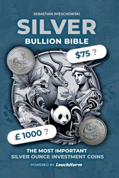Silver Bullion Bible: The Most Important Silver Ounce Investment Coins