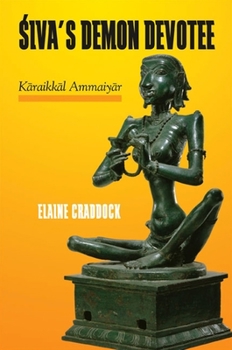 Paperback Śiva's Demon Devotee: Kāraikkāl Ammaiyār Book