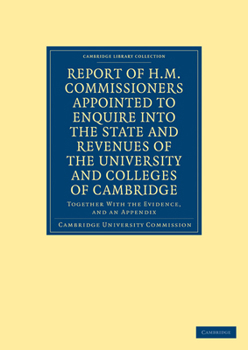Paperback Report of H.M. Commissioners Appointed to Enquire Into the State and Revenues of the University and Colleges of Cambridge Book