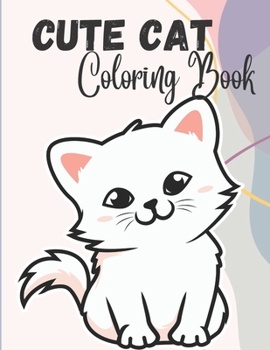 Cute Cat coloring book: A cat coloring book with cute cat images for anyone to enjoy coloring