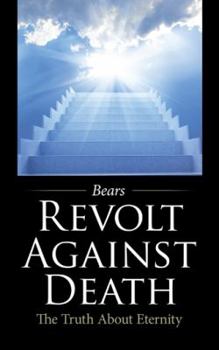 Paperback Revolt Against Death: The Truth About Eternity Book