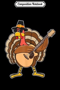 Composition Notebook: Funny Turkey Playing Guitar Thanksgiving  Journal/Notebook Blank Lined Ruled 6x9 100 Pages