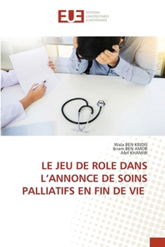 Le Jeu de Role Dans l'Annonce de Soins Palliatifs En Fin de Vie (French Edition)