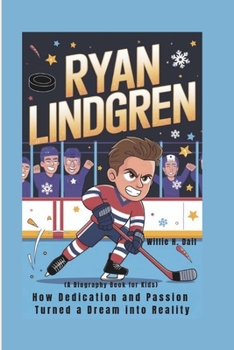Paperback Ryan Lindgren: How Dedication and Passion Turned a Dream into Reality (A Biography book for kids) Book