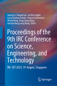 Hardcover Proceedings of the 9th IRC Conference on Science, Engineering, and Technology: Irc-Set 2023; 19-August, Singapore Book