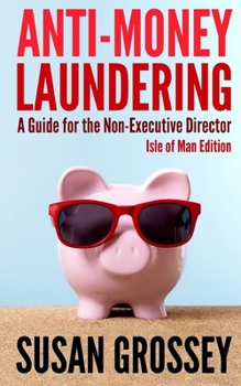 Paperback Anti-Money Laundering: A Guide for the Non-Executive Director lsle of Man Edition: Everything any Director or Partner of an Isle of Man Firm Book