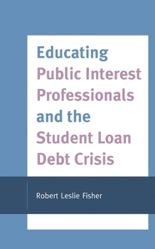 Hardcover Educating Public Interest Professionals and the Student Loan Debt Crisis Book