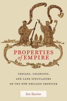 Hardcover Properties of Empire: Indians, Colonists, and Land Speculators on the New England Frontier Book