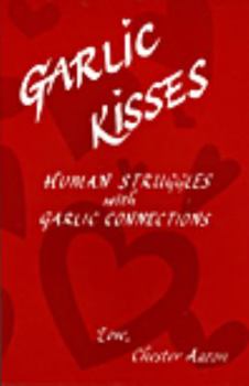 Hardcover Garlic Kisses: Human Struggles with Garlic Connections Book