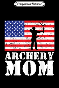 Composition Notebook: USA American Distressed Flag Archery Mom Women Gift For Her  Journal/Notebook Blank Lined Ruled 6x9 100 Pages