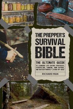 Paperback The Prepper's Survival Bible: The Ultimate Guide to Learning Life-Saving Strategies, Stockpiling, Canning, Home Defense, and Sustain Yourself Living Book