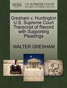 Paperback Gresham V. Huntington U.S. Supreme Court Transcript of Record with Supporting Pleadings Book