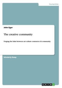 Paperback The creative community: Forging the links between art culture commerce & community Book