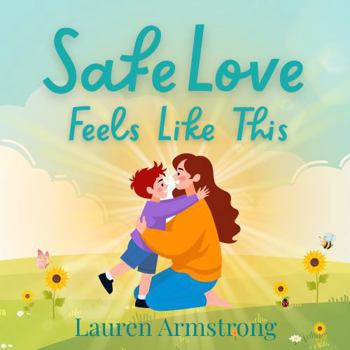 Paperback Safe Love Feels Like This (The Self Love, Safe Love Picture Book Series) Book