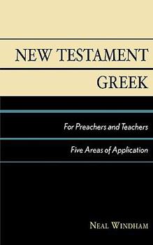 Paperback New Testament Greek for Preachers and Teachers: Five Areas of Application Book