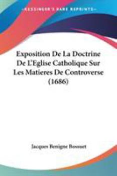 Exposition de la Doctrine de l'Eglise Catholique Sur Les Mati�res de Controverse