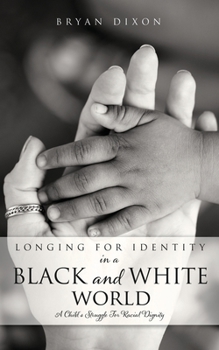 Paperback Longing for Identity in a Black and White World: A Child's Struggle For Racial Dignity Book