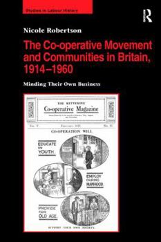 The Co-Operative Movement and Communities in Britain, 1914-1960: Minding Their Own Business