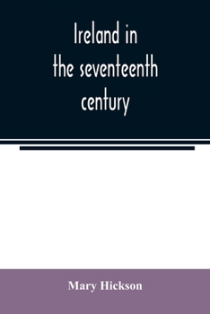 Ireland in the Seventeenth Century, Or, the Irish Massacres of 1641-2: Their Causes and Results