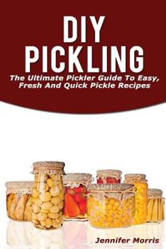 Paperback DIY Pickling: The Ultimate Pickler Guide to Easy, Fresh and Quick Pickle Recipes Book