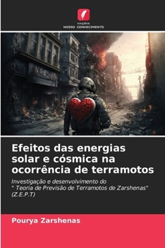 Efeitos das energias solar e cósmica na ocorrência de terramotos: Investigação e desenvolvimento do" Teoria de Previsão de Terramotos de Zarshenas" (Z.E.P.T) (Portuguese Edition)