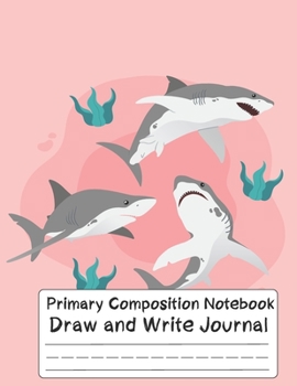 Paperback Primary Composition Notebook shark: Exercise book, Grade Level K-2 Draw and Write; notebook with drawing space; Pretty Shark Primary Composition Noteb Book