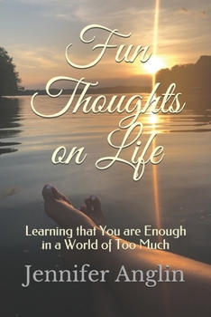 Paperback Fun Thoughts on Life: Learning that You are Enough in a World of Too Much Book