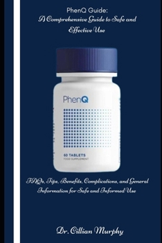 Paperback PhenQ Guide: A Comprehensive Guide to Safe and Effective Use: FAQs, Tips, Benefits, Complications, and General Information for Safe and Informed Use Book