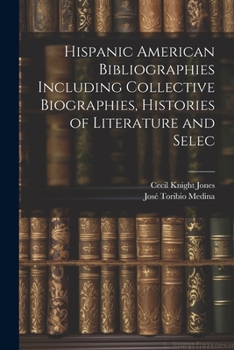 Paperback Hispanic American Bibliographies Including Collective Biographies, Histories of Literature and Selec Book