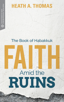 Paperback Faith Amid the Ruins: The Book of Habakkuk Book