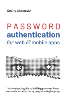 Paperback Password Authentication for Web and Mobile Apps: The Developer's Guide To Building Secure User Authentication Book