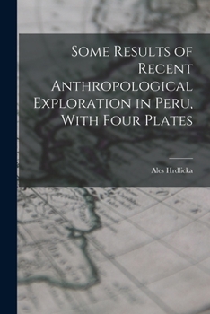 Paperback Some Results of Recent Anthropological Exploration in Peru, With Four Plates Book