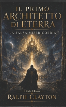 Il Primo Architetto di Eterra: La Falsa Misericordia (Il Ciclo di Eterra) (Italian Edition)