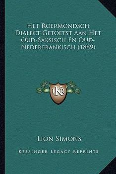 Paperback Het Roermondsch Dialect Getoetst Aan Het Oud-Saksisch En Oud-Nederfrankisch (1889) [Dutch] Book