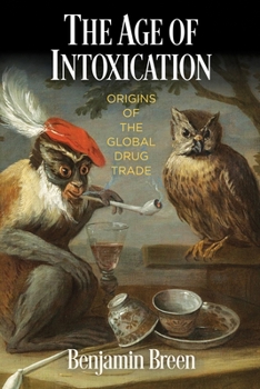 Paperback The Age of Intoxication: Origins of the Global Drug Trade Book