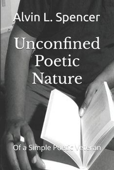 Paperback Unconfined Poetic Nature: Of a Simple Poetic Veteran Book