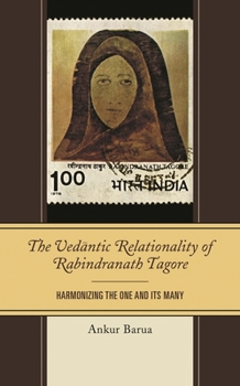 Hardcover Vedantic Relationality of Rabindranath Tagore: Harmonizing the One and Its Many Book