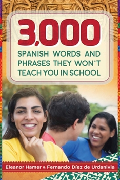 Paperback 3,000 Spanish Words and Phrases They Won't Teach You in School Book