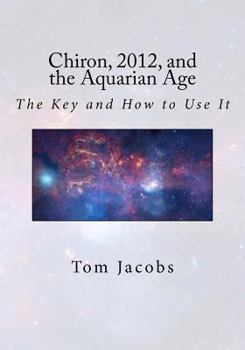 Paperback Chiron, 2012, and the Aquarian Age: The Key and How to Use It Book