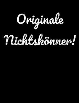 Originale Nichtskönner!: Kalender Notizbuch A4 (German Edition)