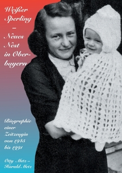 Paperback Weißer Sperling - Neues Nest in Oberbayern: Biographie einer Zeitzeugin [German] Book