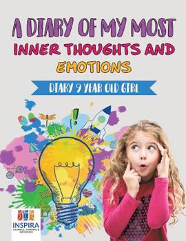 Paperback A Diary of My Most Inner Thoughts and Emotions Diary 9 Year Old Girl Book