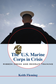 Paperback The U.S. Marine Corps in Crisis: Ribbon Creek and Recruit Training Book