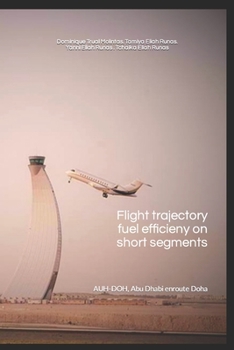 Paperback Flight trajectory fuel efficiency on short segments: AUH-DOH (Abu Dhabi via Doha) Book