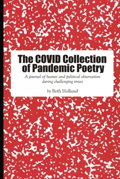 Paperback The Covid Collection of Pandemic Poetry: A journal of humor and political observation during challenging times Book