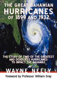 Paperback The Great Bahamian Hurricanes of 1899 and 1932: The Story of Two of the Greatest and Deadliest Hurricanes to Impact the Bahamas Book